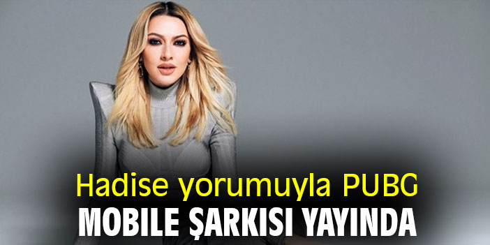 Hadise yorumuyla PUBG MOBILE şarkısı yayında