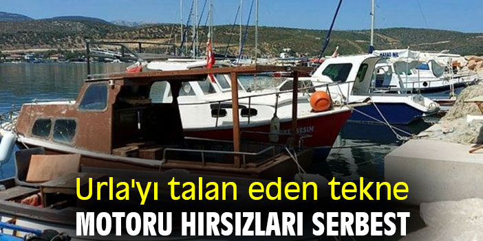 Urla'yı talan eden tekne motoru hırsızları serbest