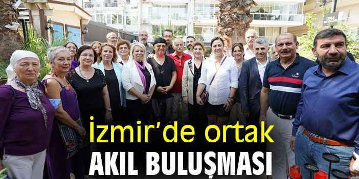 İzmir’de ortak akıl buluşması