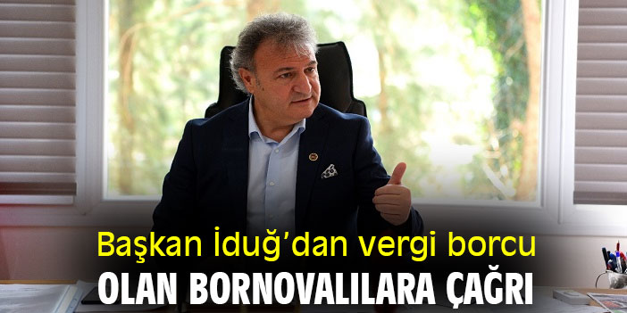 Başkan İduğ’dan vergi borcu olan Bornovalılara çağrı