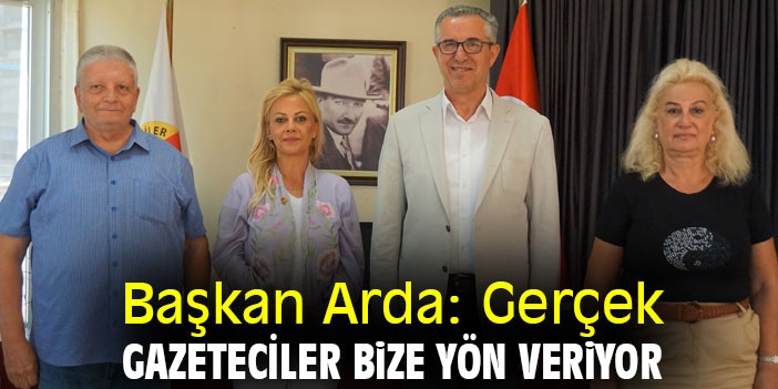 Başkan Arda: Gerçek gazeteciler bize yön veriyor