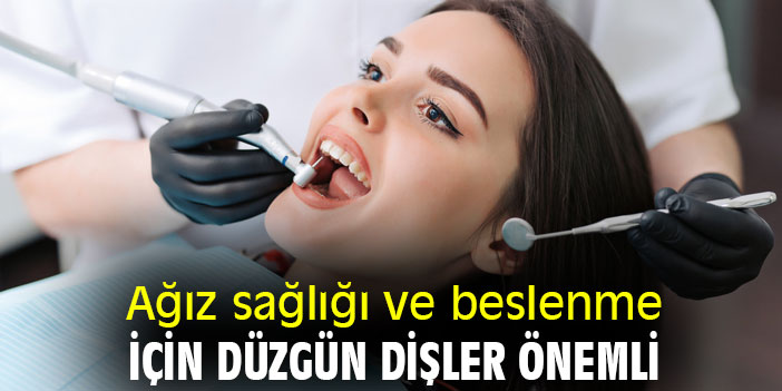 Ağız sağlığı ve beslenme için düzgün dişler önemli