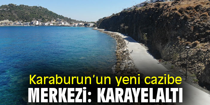 Karaburun’un yeni cazibe merkezi: Karayelaltı