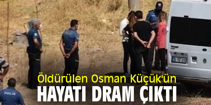 Öldürülen Osman Küçük'ün hayatı dram çıktı