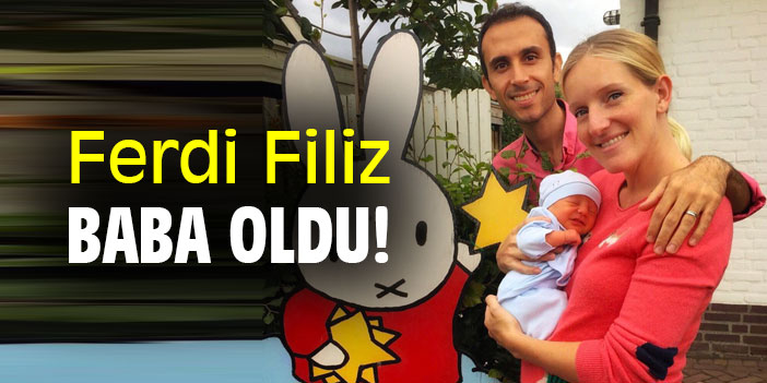 Ferdi Filiz baba oldu!
