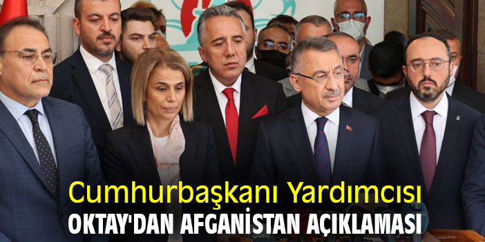 Cumhurbaşkanı Yardımcısı Oktay'dan Afganistan açıklaması