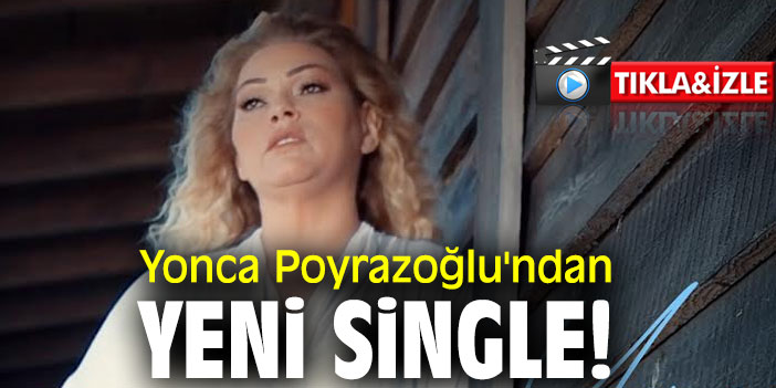 Yonca Poyrazoğlu'ndan yeni single!
