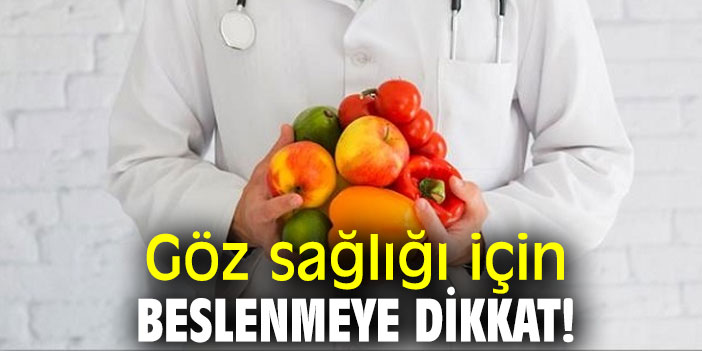 Göz sağlığı için beslenmeye dikkat!