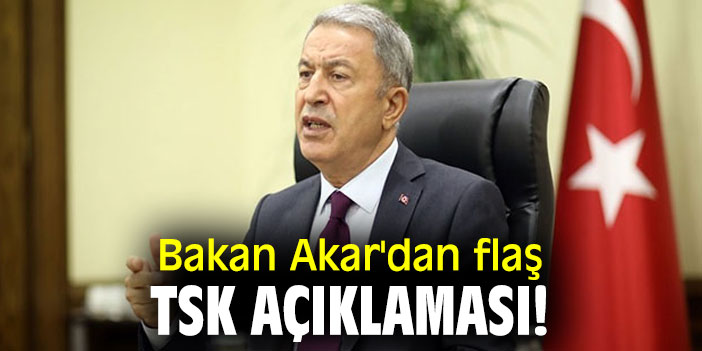 Bakan Akar'dan flaş TSK açıklaması!