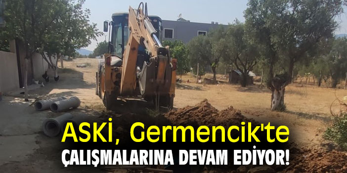 ASKİ, Germencik'te çalışmalarına devam ediyor!