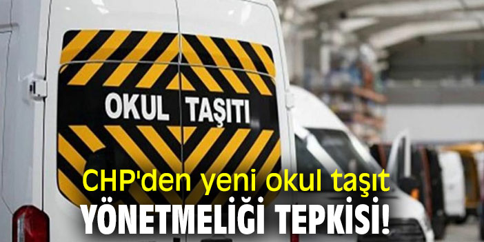 CHP'den yeni okul taşıt yönetmeliği tepkisi!