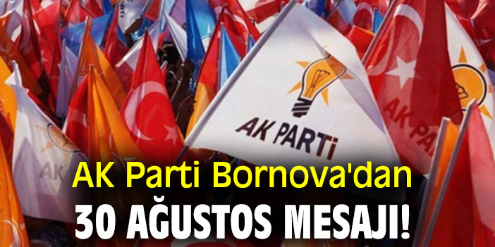 AK Parti Bornova'dan 30 Ağustos mesajı!