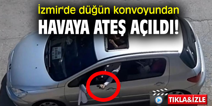 İzmir'de düğün konvoyundan havaya ateş açıldı!
