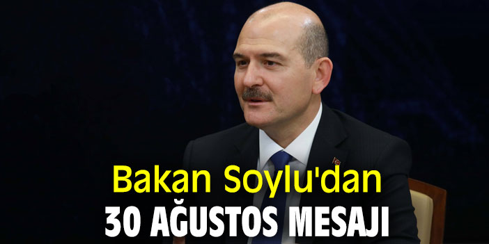Bakan Soylu'dan 30 Ağustos mesajı