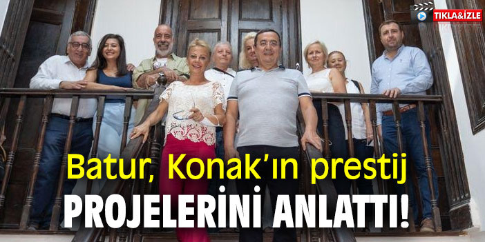 Batur, Konak’ın prestij projelerini anlattı!