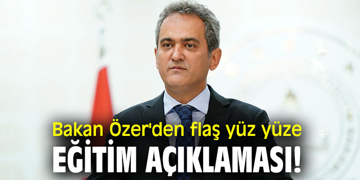 Bakan Özer'den flaş yüz yüze eğitim açıklaması!