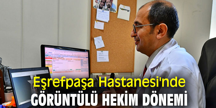 Eşrefpaşa Hastanesi'nde görüntülü hekim dönemi