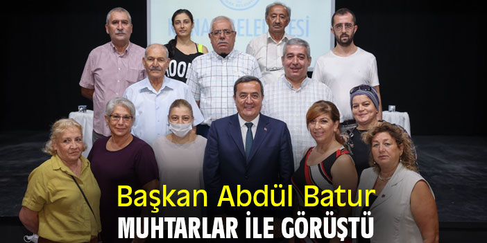 Başkan Abdül Batur, muhtarlarla görüştü