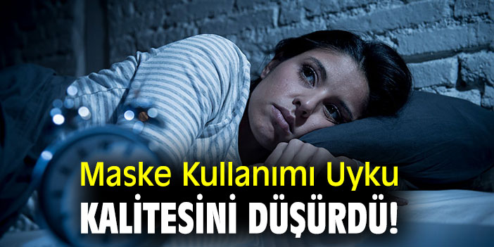 Maske Kullanımı Uyku Kalitesini Düşürdü!