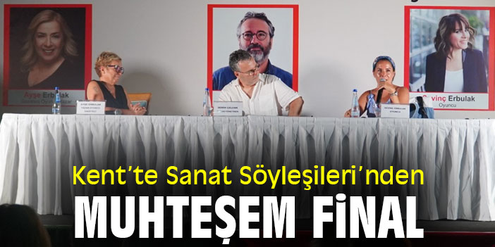 Kent’te Sanat Söyleşileri’nden Muhteşem Final