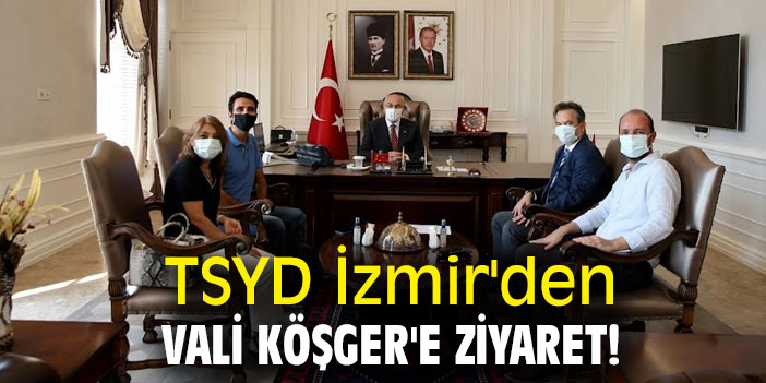 TSYD İzmir'den Vali Köşger'e ziyaret!