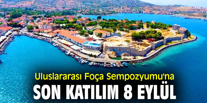 Uluslararası Foça Sempozyumu'na son katılım 8 Eylül