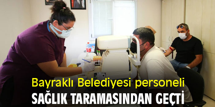 Bayraklı Belediyesi personeli sağlık taramasında geçti