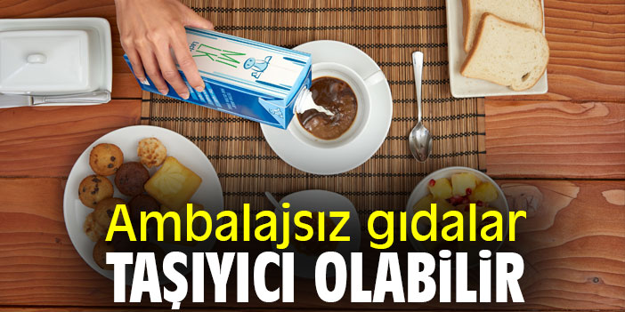 Ambalajsız gıdalar taşıyıcı olabilir