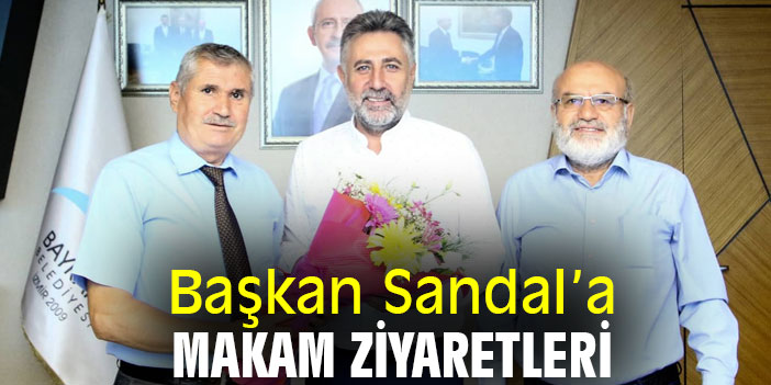 Başkan Sandal'a makam ziyaretleri