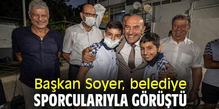 Başkan Soyer, belediye sporcularıyla görüştü
