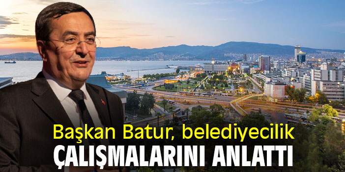 Başkan Abdül Batur, belediyecilik çalışmalarını anlattı