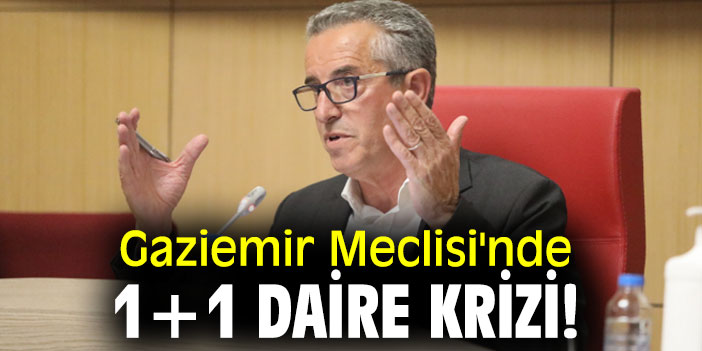 Gaziemir Meclisi'nde 1+1 daire krizi!