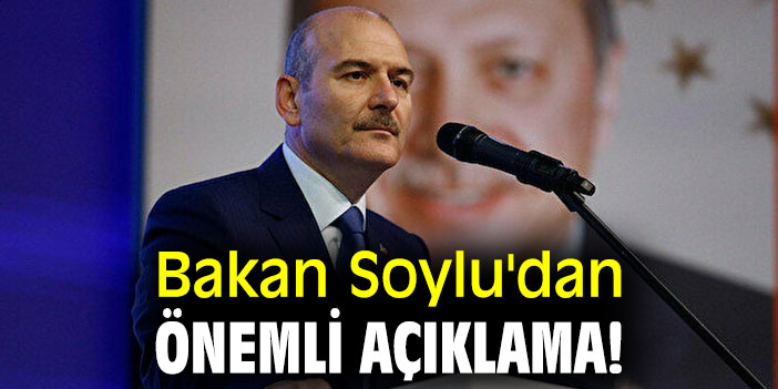 Bakan Soylu'dan önemli açıklama!