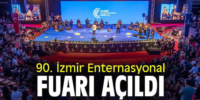 90. İzmir Enternasyonal Fuarı açıldı
