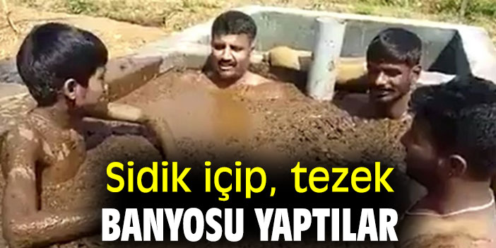 SİDİK İÇİP, TEZEK BANYOSU YAPTILAR