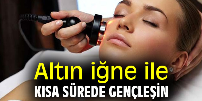 Altın iğne ile kısa sürede gençleşmek mümkün!