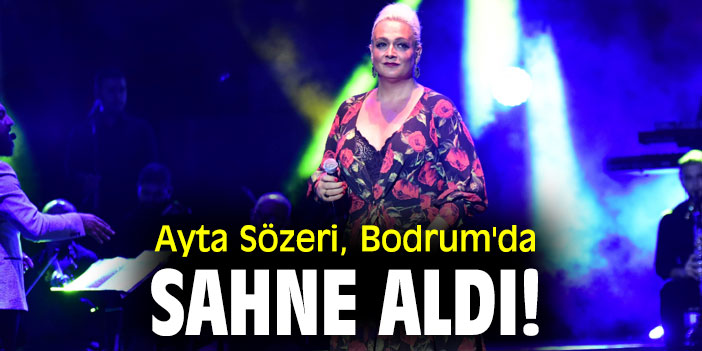 Ayta Sözeri, Bodrum'da sahne aldı!