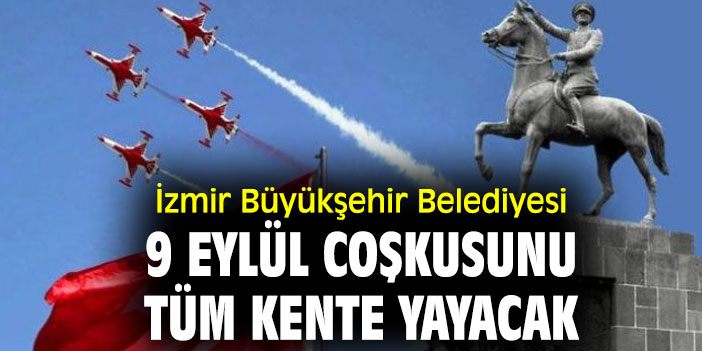 9 Eylül coşkusunu tüm İzmir'e yayılacak