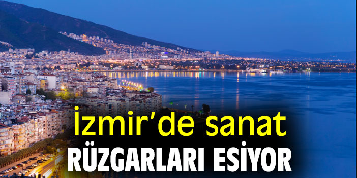 İzmir’de sanat rüzgarları esiyor