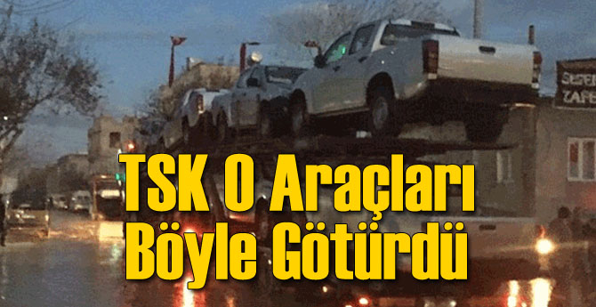 TSK O Araçları Böyle Taşıdı