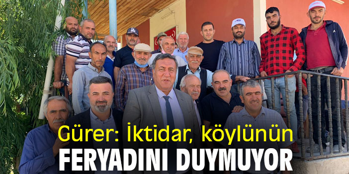 Gürer: İktidar, köylünün feryadını duymuyor