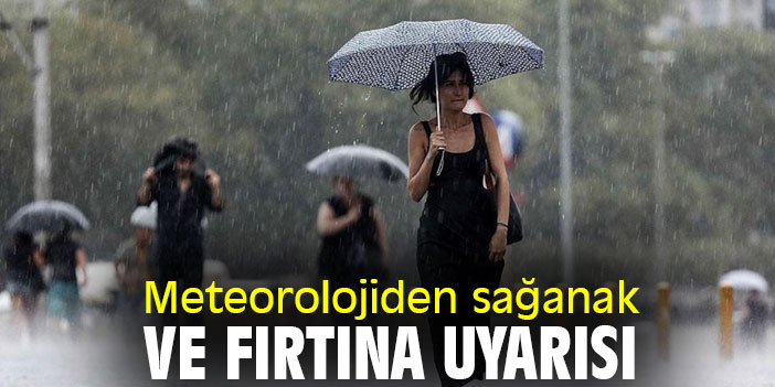 Meteorolojiden sağanak ve fırtına uyarısı