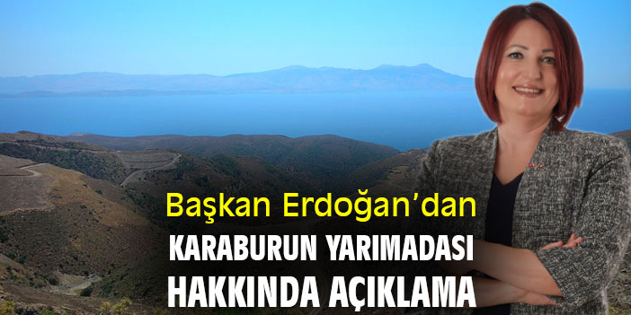 Başkan Erdoğan'dan Karaburun Yarımadası hakkında açıklama