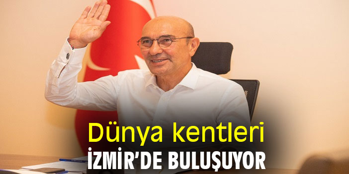 Dünya kentleri İzmir’de buluşuyor