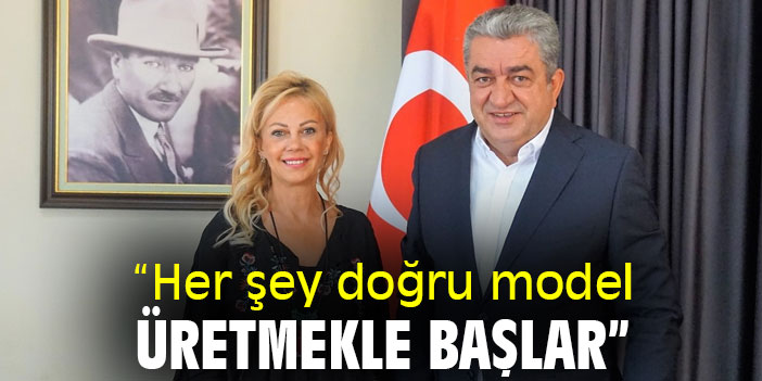“Her şey doğru model üretmekle başlar”