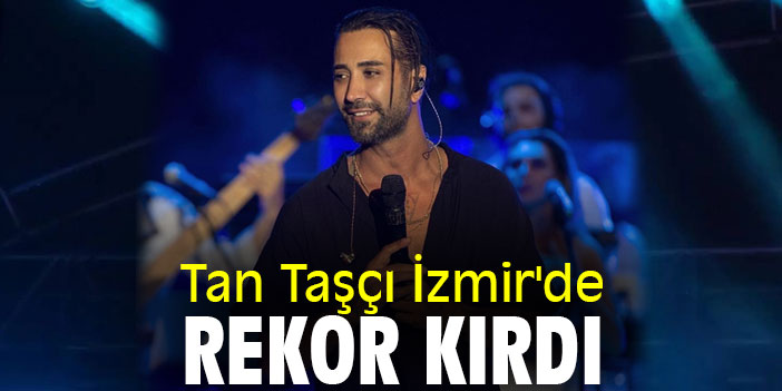 Tan Taşçı İzmir'de rekor kırdı