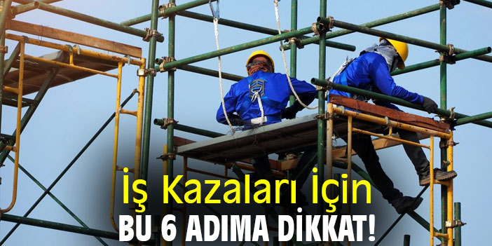 İş Kazaları İçin Bu 6 Adıma Dikkat!