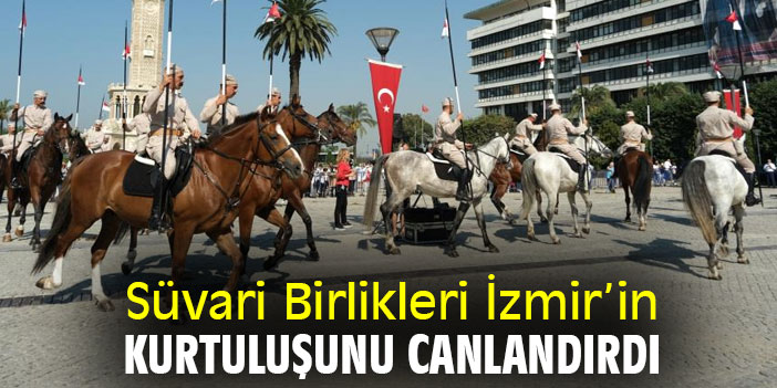 Süvari Birlikleri İzmir'in kurtuluşunu canlandırdı