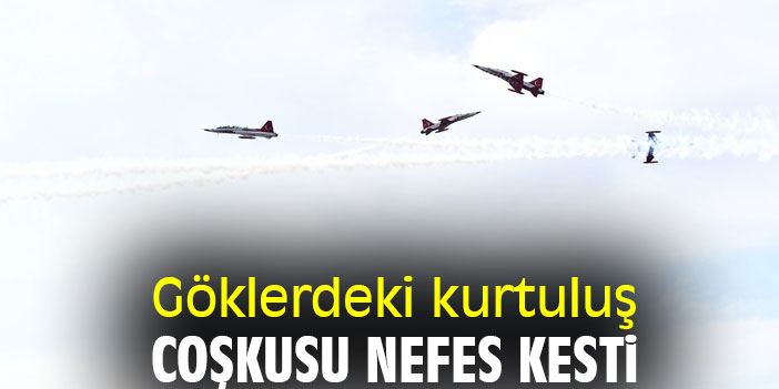 Göklerdeki kurtuluş coşkusu nefes kesti