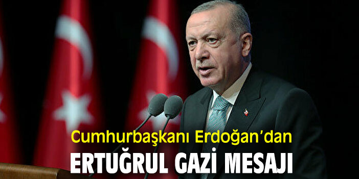 Cumhurbaşkanı Recep Tayyip Erdoğan'dan Ertuğrul Gazi mesajı